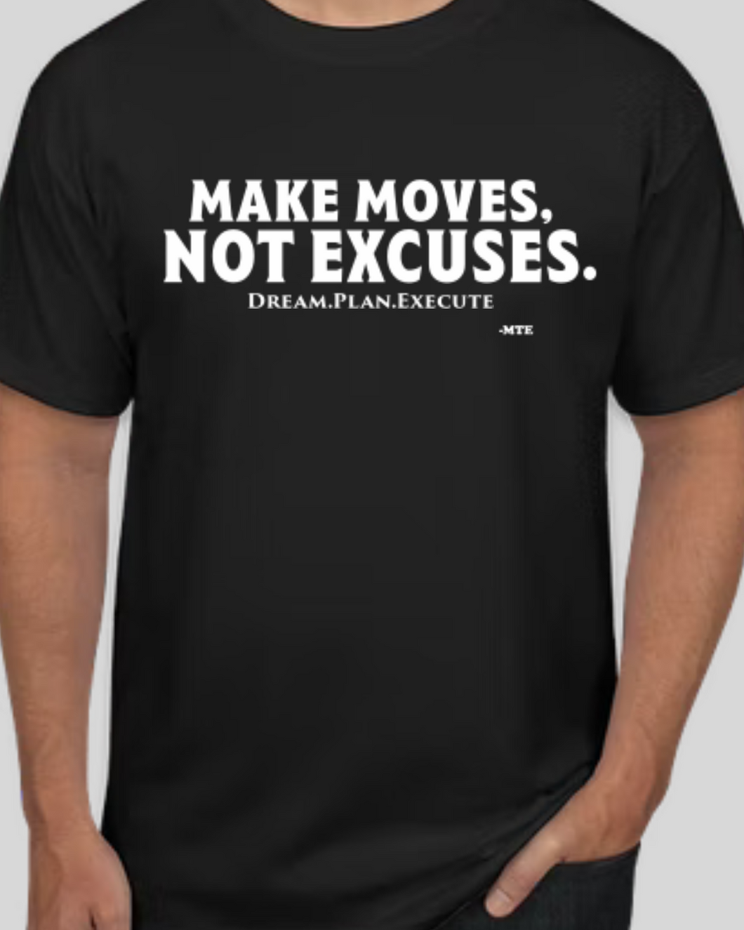 MAKE MOVES, NOT EXCUSES. D.P.E T-SHIRT