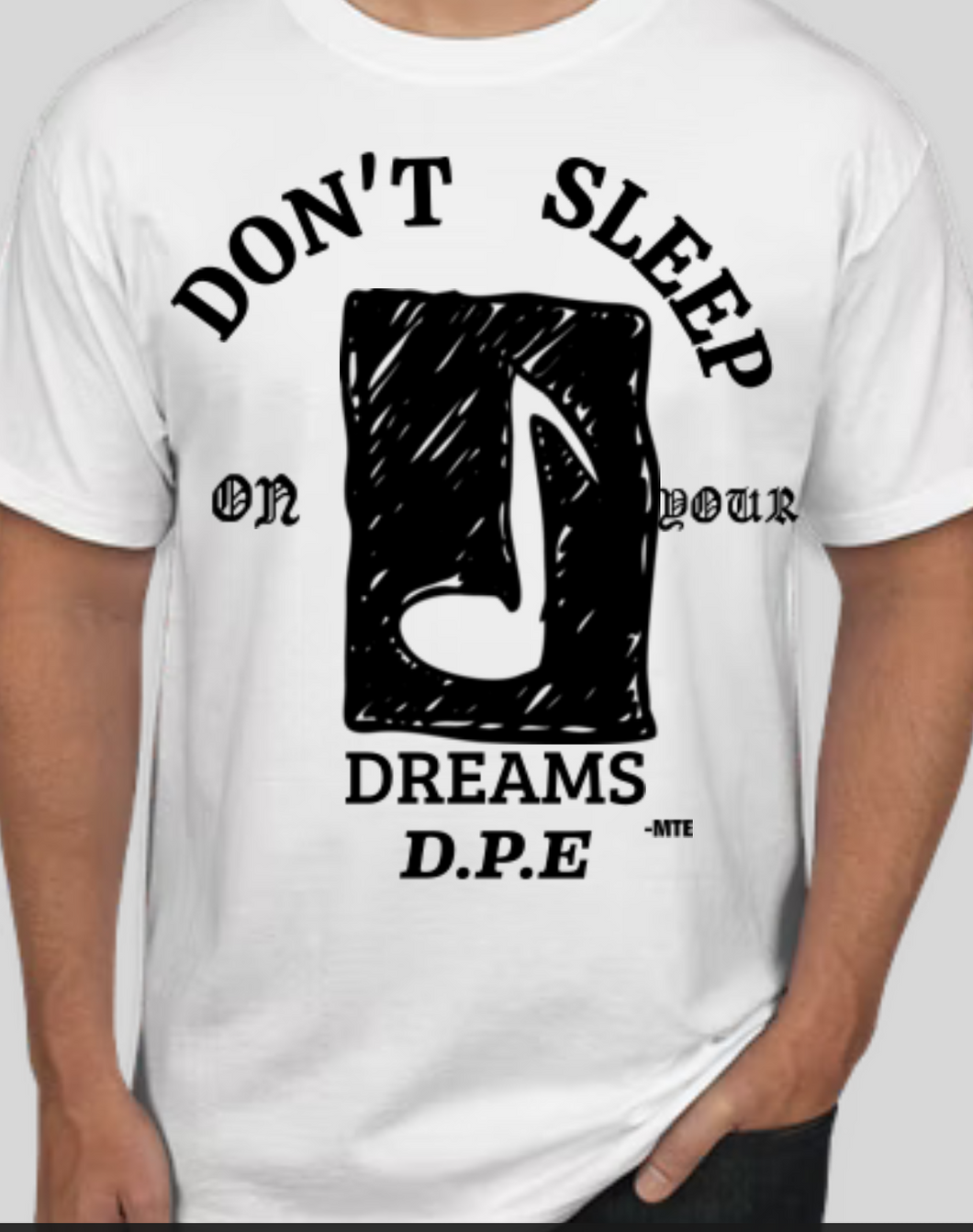 DON'T SLEEP ON YOUR DREAMS D.P.E T-SHIRT